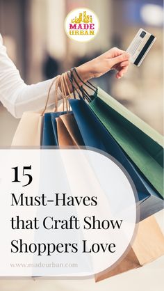 a woman holding shopping bags with the text 15 must haves that craft show shoppers love