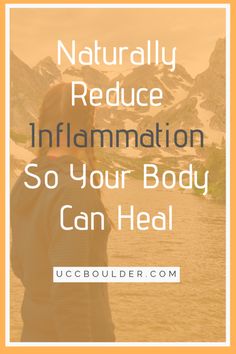 How To Naturally Reduce Inflammation So Your Body Can Heal | UCC Boulder Health 2023, Upper Cervical Chiropractic, Cleaner Eating, Systemic Inflammation, Heal Your Gut, Inflammatory Diet