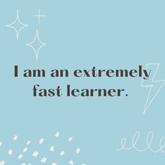 A blue background with the text overlay, "I am an extremely fast learner." Fast Learner, Career Affirmations, Quote Happiness, Self Growth Quotes, Create Your Dream Life, Quotes Affirmations, Self Growth