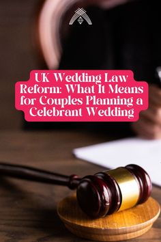 a judge's gavel sitting on top of a wooden table with the words uk wedding law refern what it means for couples planning a celebrant wedding