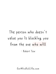 the person who doesn't value you is blocking you from the one who will