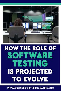 a woman sitting at a desk with the words how the role of software testing is projected to evolve