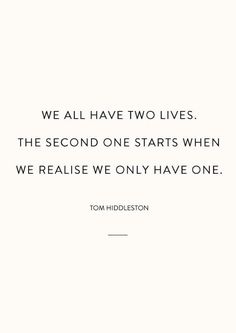 a quote that reads we all have two lives the second one starts when we reaise we only have one