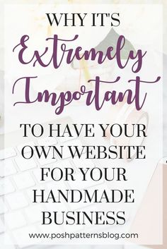 the words why it's extremely important to have your own website for your handmade business