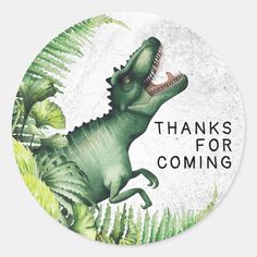 a sticker with the words thanks for coming and a dinosaur on it's back