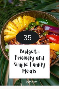 a bowl filled with different types of food and the words 35 budget - friendly and simple family meals