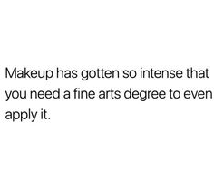 the words makeup has gotten so intense that you need a fine art degree to even apply it