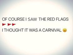 an image of a red flag with the caption of course i saw the red flags thought it was a carnival