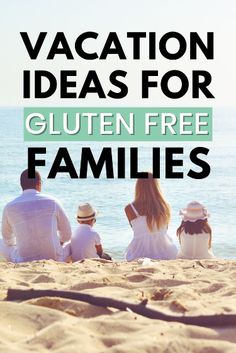 family sitting on the beach with text that reads vacation ideas for gluen free families