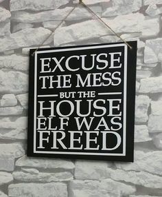 a black and white sign that says, because the mess but the house elf was fired