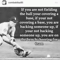 a baseball player kneeling down to catch a ball with the caption, if you are not fielding the ball your covering a base, if