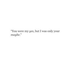 the words you were my eyes, but i was only your maybe on white paper