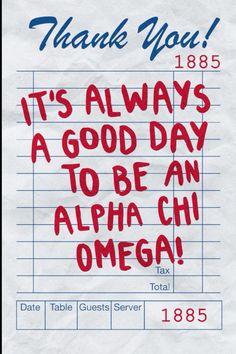 a piece of paper with the words thank you, it's always a good day to be an alphia chi omega