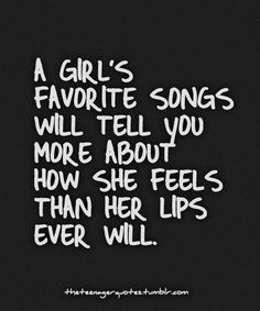 A girl's favorite songs will tell you more about how she feels than her lips ever will. Mine are Use Somebody, Can't Help Falling in Love, and Lean on Me. Favorite Song, E Card, Lyric Quotes, Music Quotes, Cute Quotes, Thoughts Quotes, Great Quotes, True Quotes, Quotes Deep