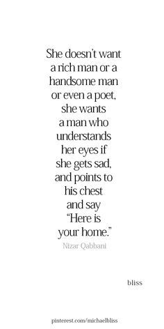 a quote that reads she doesn't want a rich man or a handsome man or even