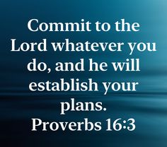 an image with the words commit to the lord whatever you do, and he will establishment your plans provers 16 3