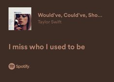 i miss who used to be - taylor swift quote on brown background with spotify logo