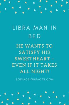 a blue background with white triangles and the words libra man in bed he wants to satisfy his sweetheart - even if it takes all night