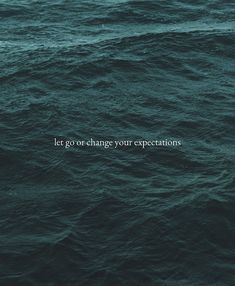 an ocean with the words let go or change your expectations