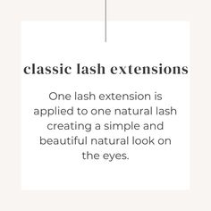 Classic lashes - one false lash is applied to on natural lash creating a simple natural look enhancing your natural beauty! Classic Lash Extensions Quotes, Classic Lash Quotes, Lash Notes, Lash Facts, Esthetician Tools, Salon Content, Lash Photography