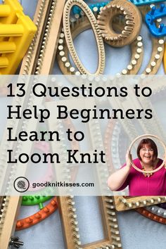 a woman standing in front of a train track with the words, 13 questions to help beginners learn to loom knit