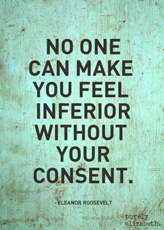 a sign that says, no one can make you feel inferior without your contents