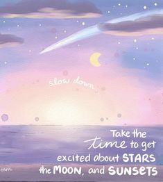 a painting with the words take the time to get excited about stars, the moon, and sunsets