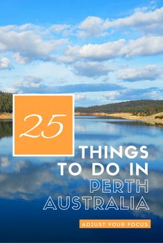 a lake with the words 25 things to do in perth australia