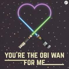 two lightsabes in the shape of a heart with text that reads, you're the obi wan for me