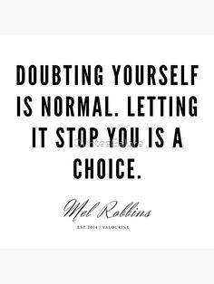 a quote that says doubting yourself is normal letting it stop you is a choice