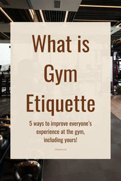 what is gym etiquette? 5 ways to improve everyone's experience at the gym, including yours