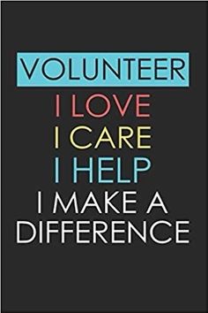 the words volunteer i love care help make a difference on a black background with blue and red