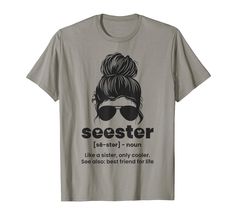 PRICES MAY VARY. Seester Definition Like A Sister Only Cooler, this seester design for Best Friend For Life, and Nonbiological Sister. Also a Unique design for Sister-In-Law, & Step Sister. "Seester Definition Like A Sister Only Cooler" Best Sister novelty design for your favorite sibling and lifelong best friend. definition of a Seester design for Big Sis and Middle Sister. Lightweight, Classic fit, Double-needle sleeve and bottom hem Best Friend Definition, Friend Definition, Best Friend For Life, Favorite Sibling, Middle Sister, Step Sister, Best Friends For Life, Best Sister, Big Sis