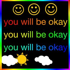 a rainbow poster with the words you will be okay and two smiley faces on it