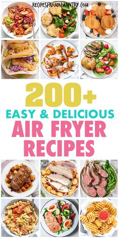 the cover of 200 + easy and delicious air fryer recipes, with pictures of different foods