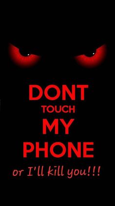 the words don't touch my phone or i'll kill you with red eyes