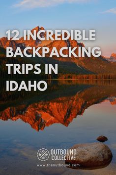 a lake with mountains in the background and text that reads, 12 incredible backpacking trips in idaho