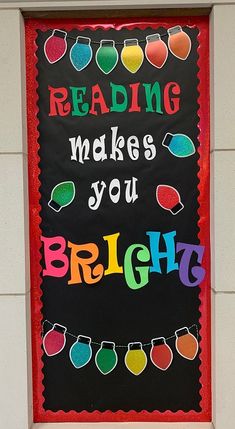 a bulletin board that reads reading makes you bright