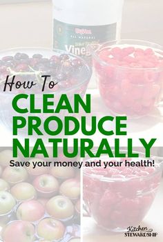 the words how to clean produce naturally save your money and your health with pictures of fruits