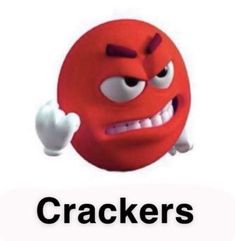 a red ball with the words crackers on it and an angry face in front of it