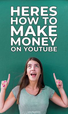 a woman with her hands up in front of a green wall that says here's how to make money on youtube