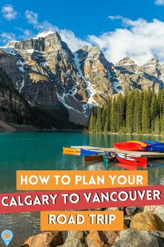 canoes on the water with mountains in the background and text overlay how to plan your calgary to vancouver road trip