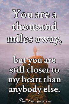 You are a thousand miles away, but you are still closer to my heart than anybody else. #missyou #lovesayings #closetomyheart #heartquotes Missing You Quotes For Him Distance, L Love You Quotes, Cute Missing You Quotes, Lovable Quotes, I Miss You Quotes For Him, Missing You Quotes For Him, Love Good Morning Quotes