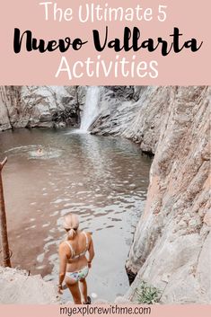 a girl standing in front of a waterfall with text overlay that reads the ultimate 5 nuev valilaria activities