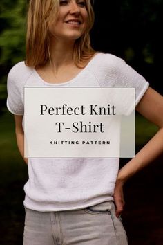 a woman standing with her hands on her hips and the words perfect knit t - shirt knitting pattern