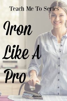 a woman ironing with the text teach me to series iron like a pro on it