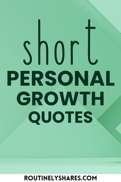 the words short personal growth quotes on a green background