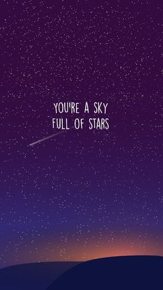 the sky is filled with stars and there is a quote on it that says, you're a sky full of stars