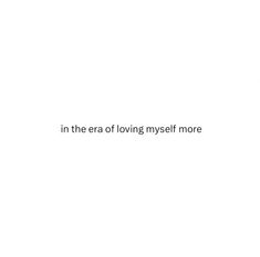 a white wall with the words in the era of loving my self more