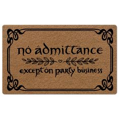 a door mat with the words no admitance except party business written in black on it